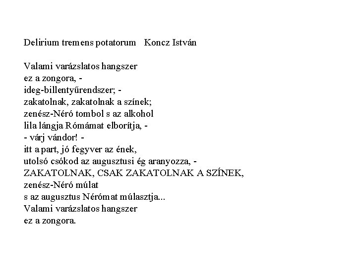 Delirium tremens potatorum Koncz István Valami varázslatos hangszer ez a zongora, ideg billentyűrendszer; zakatolnak,