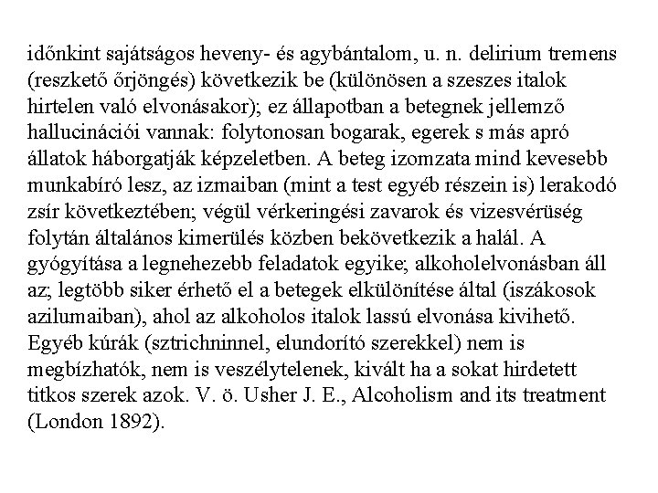 időnkint sajátságos heveny és agybántalom, u. n. delirium tremens (reszkető őrjöngés) következik be (különösen