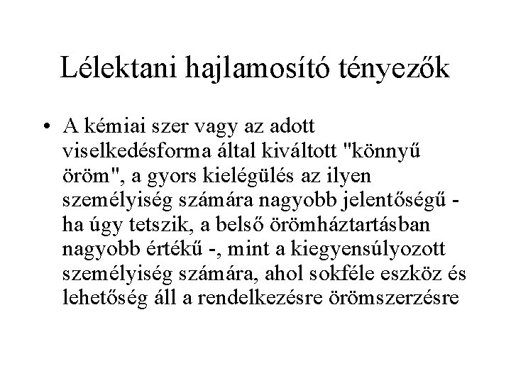 Lélektani hajlamosító tényezők • A kémiai szer vagy az adott viselkedésforma által kiváltott "könnyű