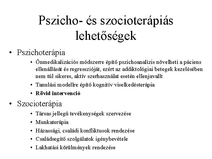 Pszicho és szocioterápiás lehetőségek • Pszichoterápia • Önmedikalizációs módszerre építő pszichoanalízis növelheti a páciens