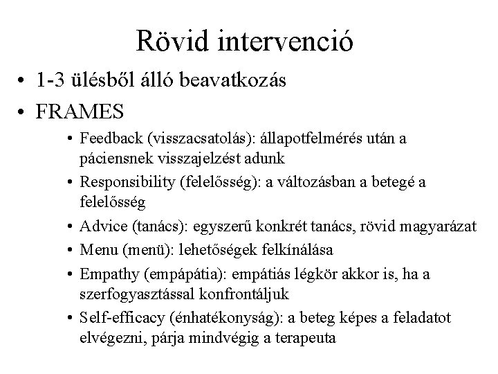 Rövid intervenció • 1 3 ülésből álló beavatkozás • FRAMES • Feedback (visszacsatolás): állapotfelmérés