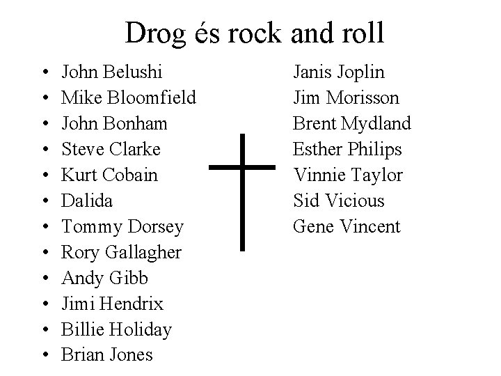Drog és rock and roll • • • John Belushi Mike Bloomfield John Bonham