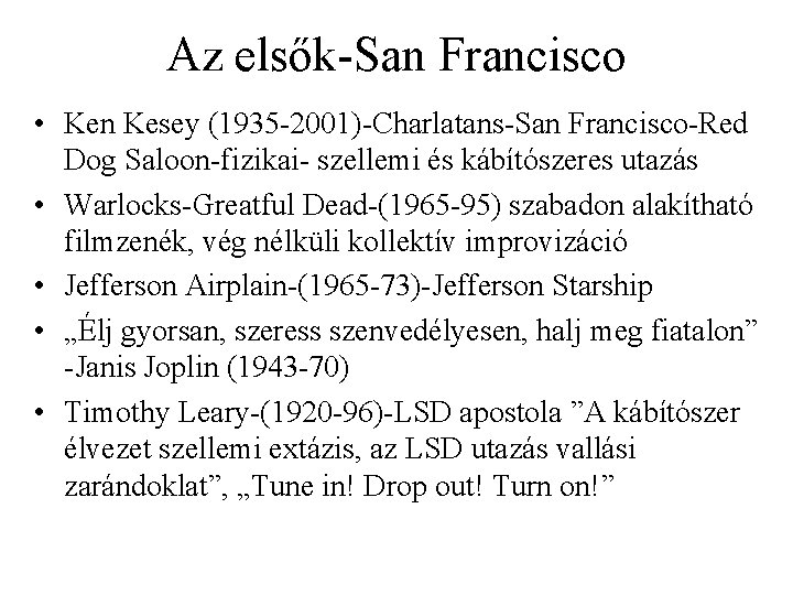 Az elsők San Francisco • Ken Kesey (1935 2001) Charlatans San Francisco Red Dog