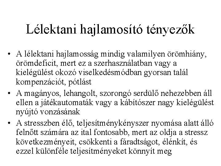 Lélektani hajlamosító tényezők • A lélektani hajlamosság mindig valamilyen örömhiány, örömdeficit, mert ez a