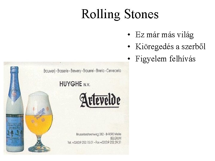 Rolling Stones • Ez már más világ • Kiöregedés a szerből • Figyelem felhívás