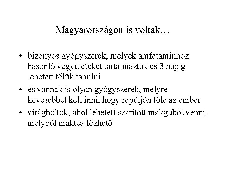 Magyarországon is voltak… • bizonyos gyógyszerek, melyek amfetaminhoz hasonló vegyületeket tartalmaztak és 3 napig