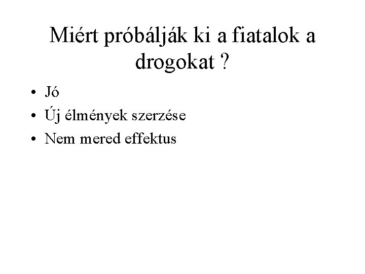 Miért próbálják ki a fiatalok a drogokat ? • Jó • Új élmények szerzése