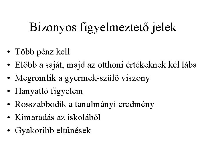 Bizonyos figyelmeztető jelek • • Több pénz kell Előbb a saját, majd az otthoni