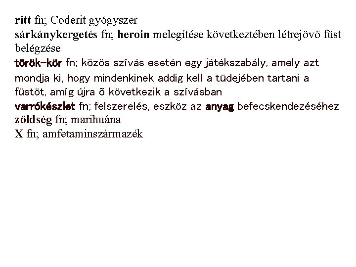 ritt fn; Coderit gyógyszer sárkánykergetés fn; heroin melegítése következtében létrejövõ füst belégzése török-kör fn;