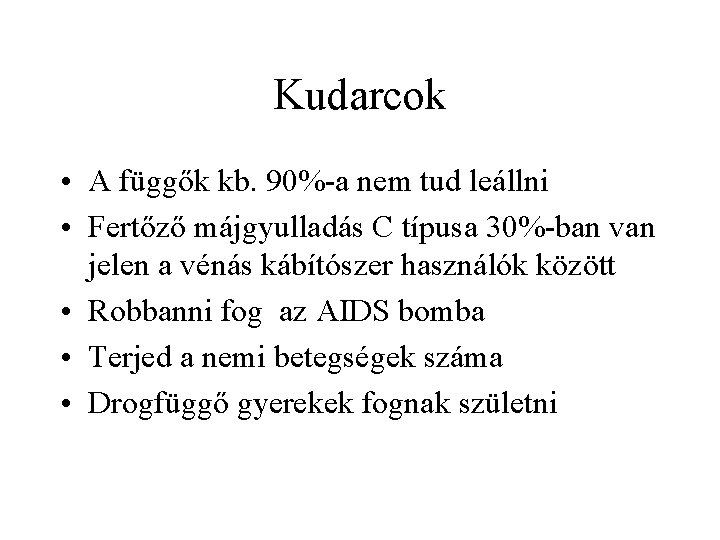 Kudarcok • A függők kb. 90% a nem tud leállni • Fertőző májgyulladás C