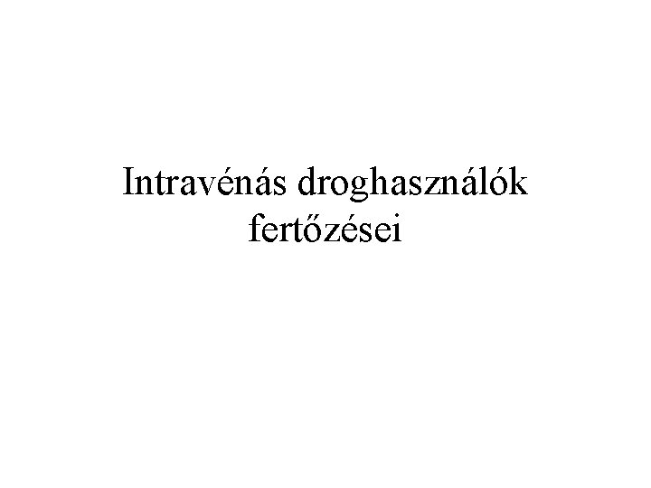 Intravénás droghasználók fertőzései 