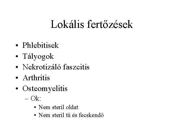 Lokális fertőzések • • • Phlebitisek Tályogok Nekrotizáló faszcitis Arthritis Osteomyelitis – Ok: •