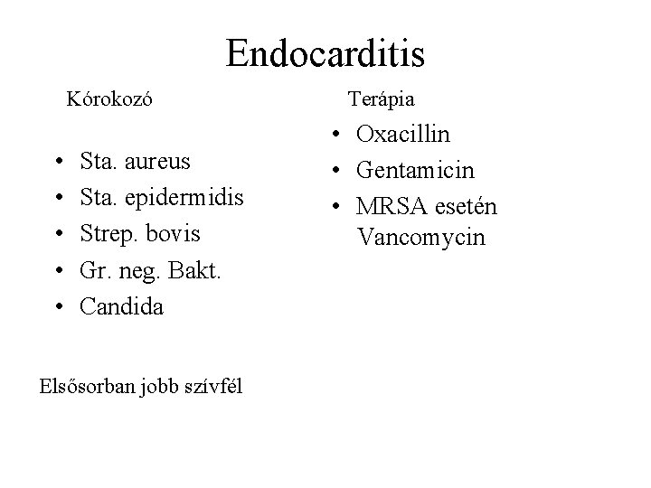 Endocarditis Kórokozó • • • Sta. aureus Sta. epidermidis Strep. bovis Gr. neg. Bakt.