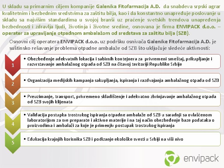 U skladu sa primarnim ciljem kompanije Galenika Fitofarmacija A. D. da snabdeva srpski agrar