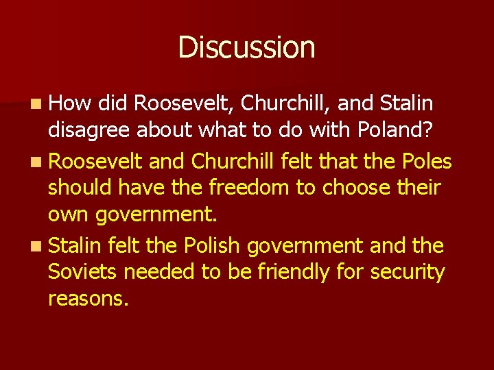 Discussion n How did Roosevelt, Churchill, and Stalin disagree about what to do with