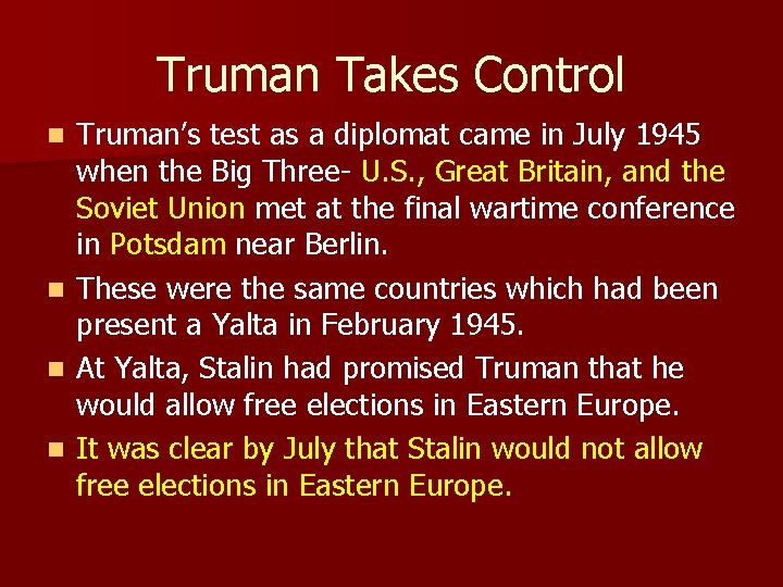 Truman Takes Control Truman’s test as a diplomat came in July 1945 when the
