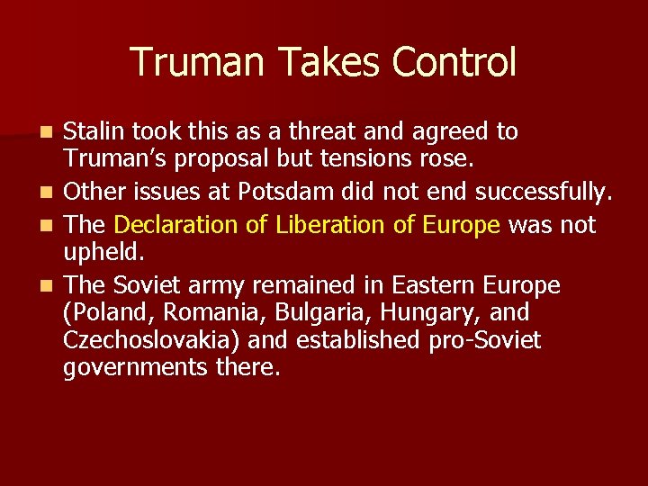 Truman Takes Control Stalin took this as a threat and agreed to Truman’s proposal