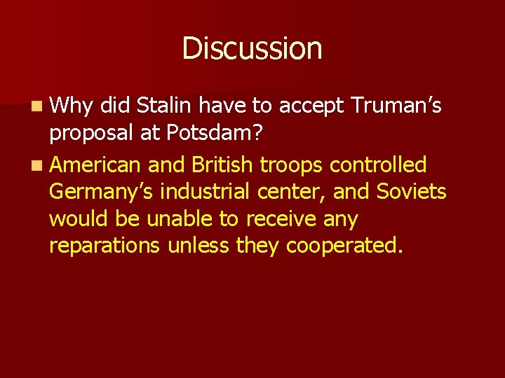 Discussion n Why did Stalin have to accept Truman’s proposal at Potsdam? n American
