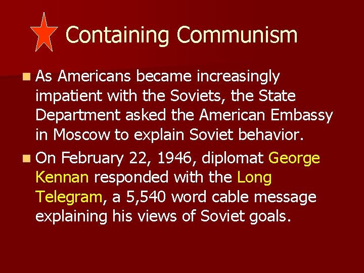 Containing Communism n As Americans became increasingly impatient with the Soviets, the State Department