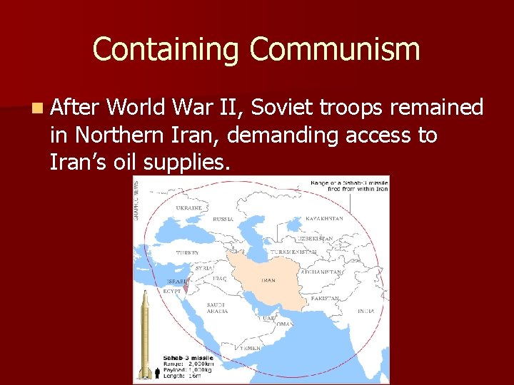 Containing Communism n After World War II, Soviet troops remained in Northern Iran, demanding