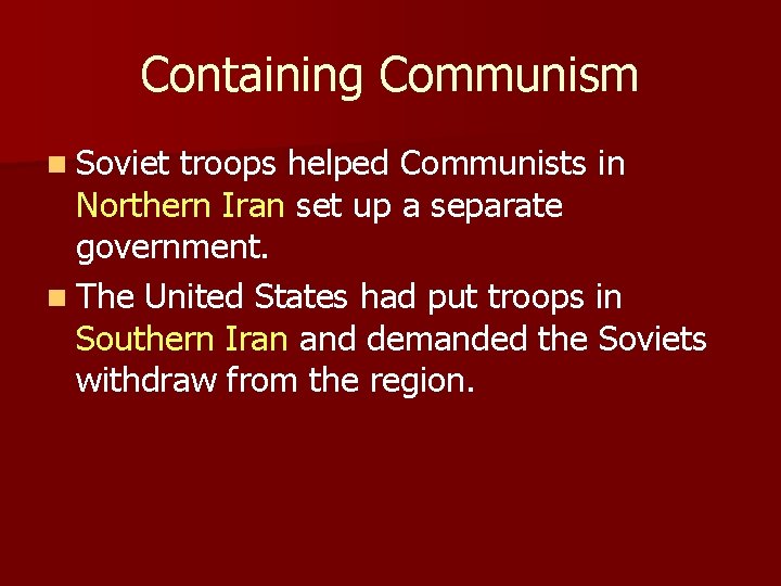 Containing Communism n Soviet troops helped Communists in Northern Iran set up a separate