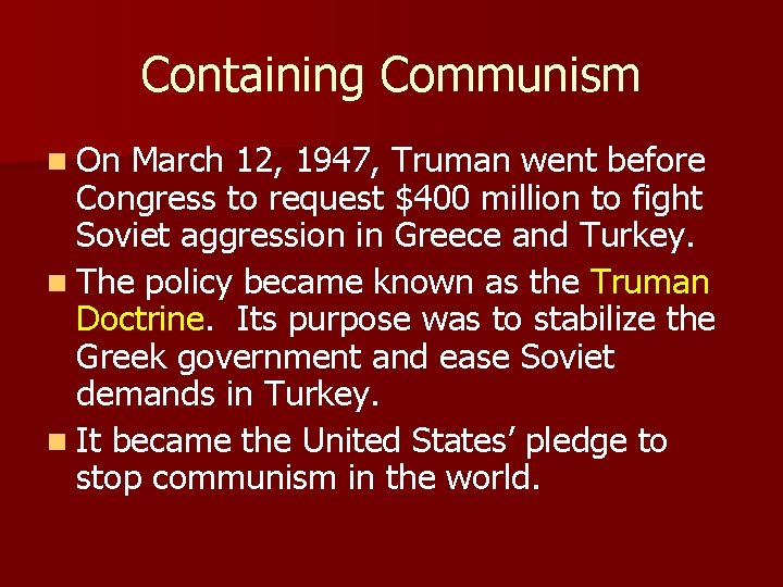 Containing Communism n On March 12, 1947, Truman went before Congress to request $400