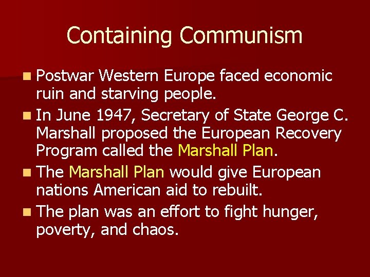 Containing Communism n Postwar Western Europe faced economic ruin and starving people. n In