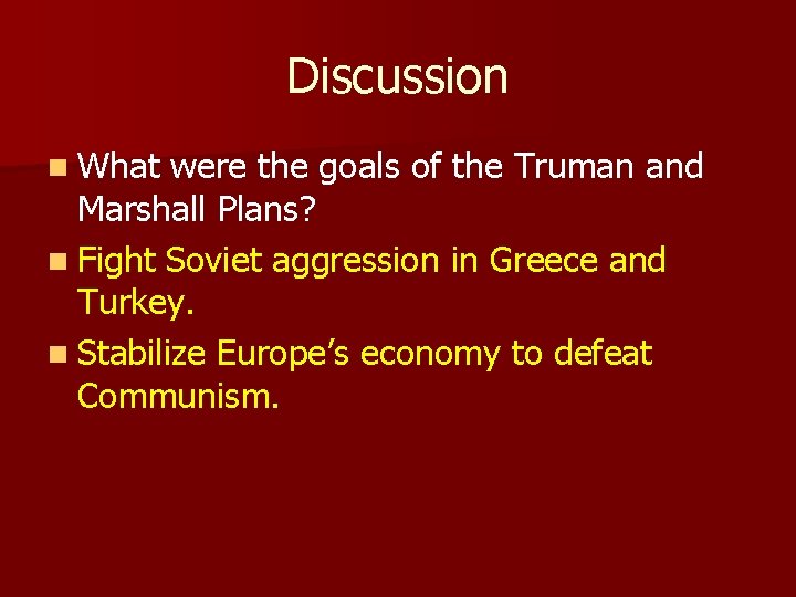 Discussion n What were the goals of the Truman and Marshall Plans? n Fight