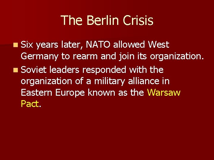 The Berlin Crisis n Six years later, NATO allowed West Germany to rearm and