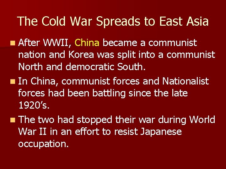 The Cold War Spreads to East Asia n After WWII, China became a communist