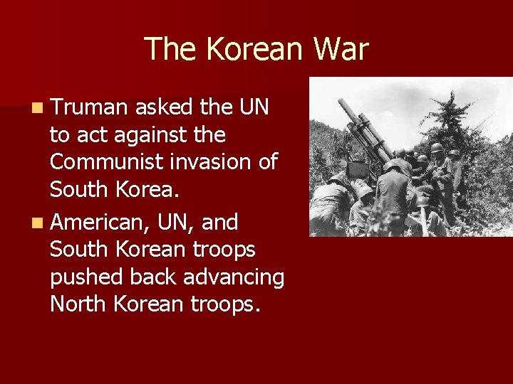 The Korean War n Truman asked the UN to act against the Communist invasion