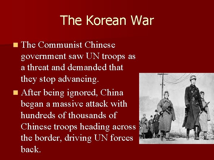 The Korean War n The Communist Chinese government saw UN troops as a threat