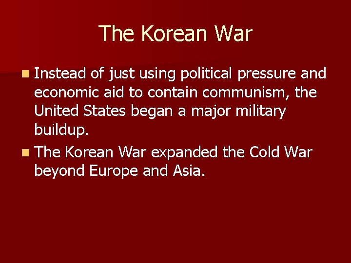 The Korean War n Instead of just using political pressure and economic aid to