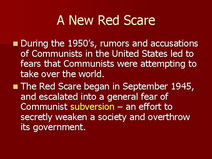A New Red Scare n During the 1950’s, rumors and accusations of Communists in