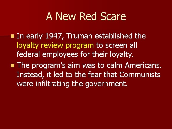 A New Red Scare n In early 1947, Truman established the loyalty review program