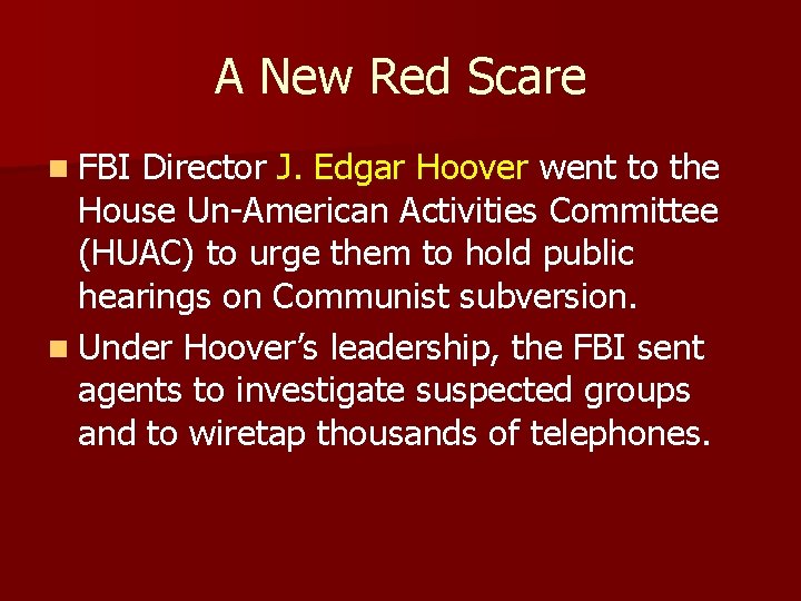 A New Red Scare n FBI Director J. Edgar Hoover went to the House