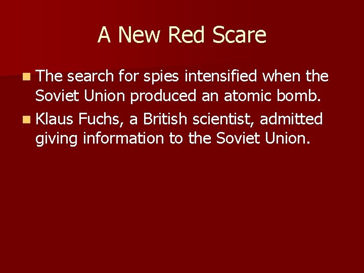 A New Red Scare n The search for spies intensified when the Soviet Union