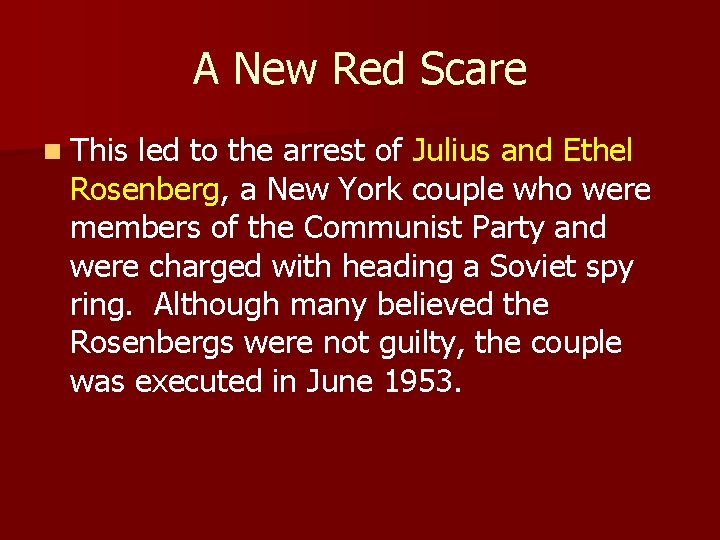 A New Red Scare n This led to the arrest of Julius and Ethel