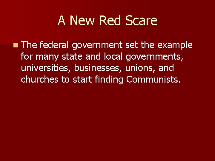 A New Red Scare n The federal government set the example for many state