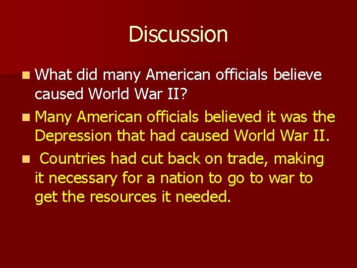 Discussion n What did many American officials believe caused World War II? n Many