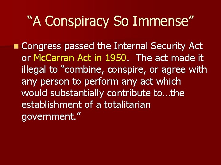 “A Conspiracy So Immense” n Congress passed the Internal Security Act or Mc. Carran
