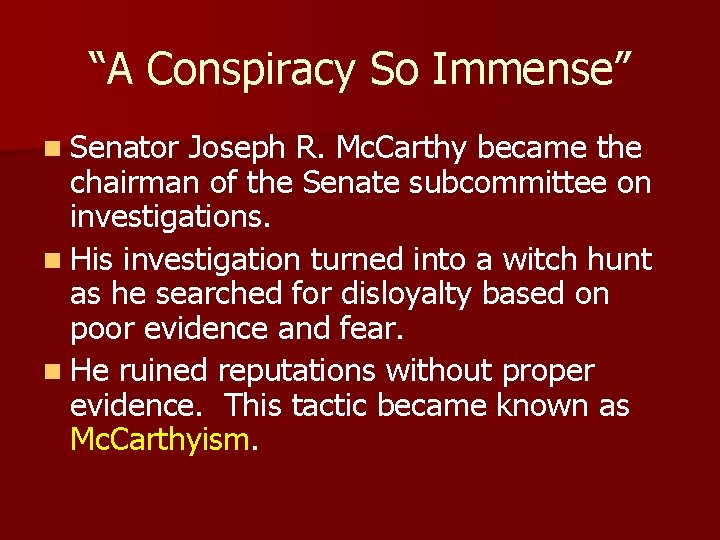 “A Conspiracy So Immense” n Senator Joseph R. Mc. Carthy became the chairman of