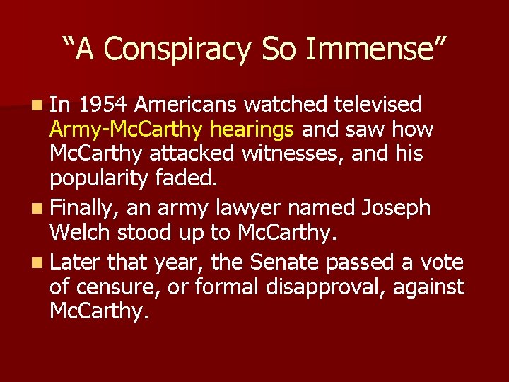 “A Conspiracy So Immense” n In 1954 Americans watched televised Army-Mc. Carthy hearings and
