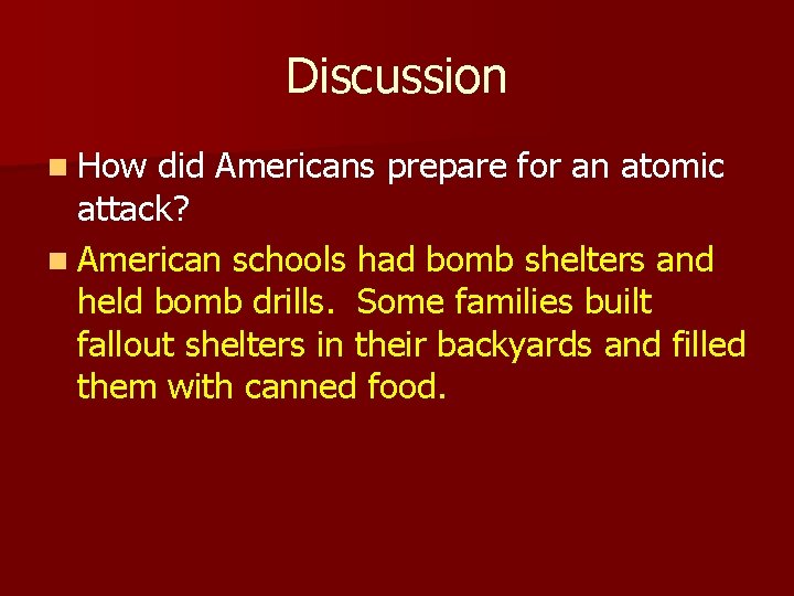 Discussion n How did Americans prepare for an atomic attack? n American schools had