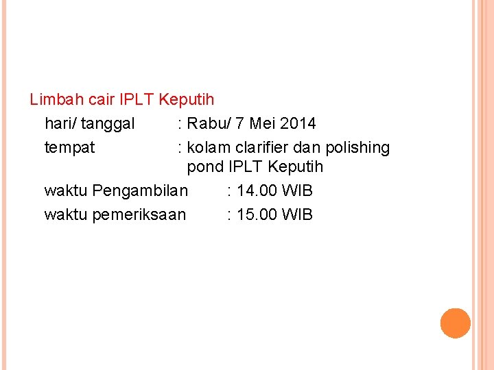 Limbah cair IPLT Keputih hari/ tanggal : Rabu/ 7 Mei 2014 tempat : kolam