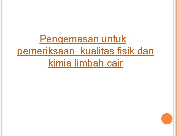 Pengemasan untuk pemeriksaan kualitas fisik dan kimia limbah cair 