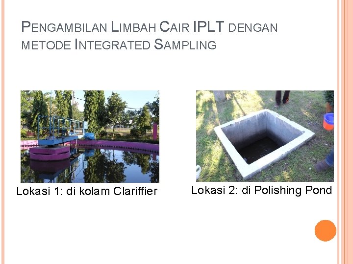 PENGAMBILAN LIMBAH CAIR IPLT DENGAN METODE INTEGRATED SAMPLING Lokasi 1: di kolam Clariffier Lokasi