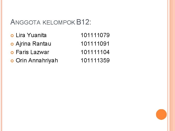 ANGGOTA KELOMPOK B 12: Lira Yuanita Ajrina Rantau Faris Lazwar Orin Annahriyah 101111079 101111091