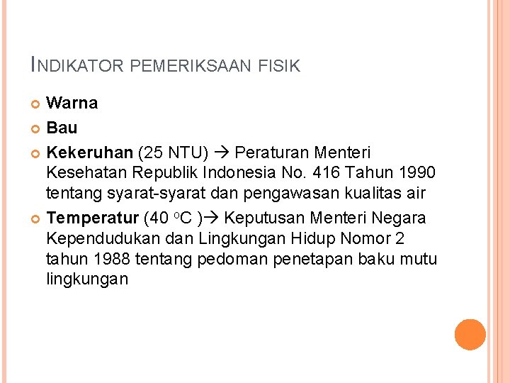 INDIKATOR PEMERIKSAAN FISIK Warna Bau Kekeruhan (25 NTU) Peraturan Menteri Kesehatan Republik Indonesia No.