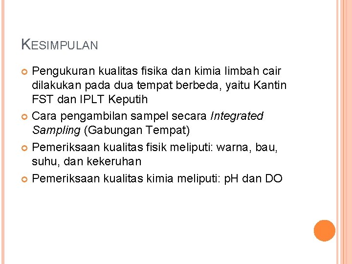 KESIMPULAN Pengukuran kualitas fisika dan kimia limbah cair dilakukan pada dua tempat berbeda, yaitu